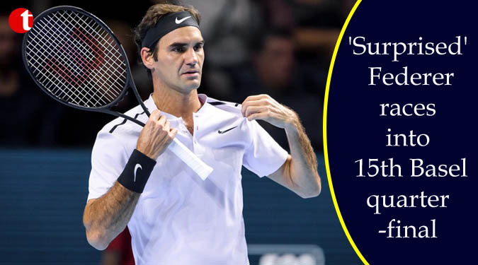 'Surprised' Federer races into 15th Basel quarter-final