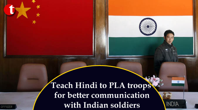 Teach Hindi to PLA troops for better communication with Indian soldiers