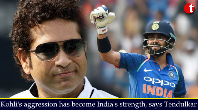 Kohli's aggression has become India's strength, says Tendulkar