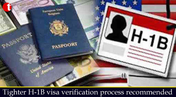 Tighter H-1B visa verification process recommended