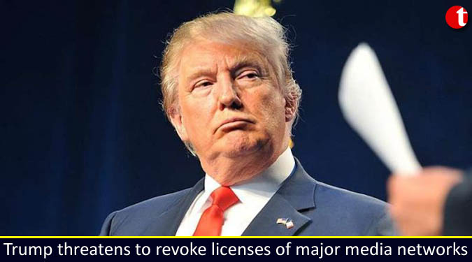 Trump threatens to revoke licenses of major media networks