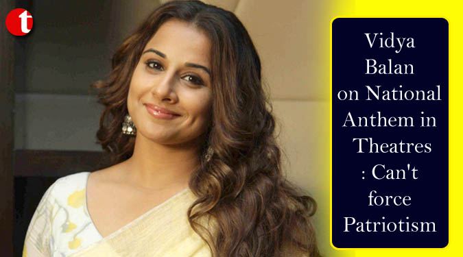 Vidya Balan on National Anthem in Theatres: Can't force Patriotism