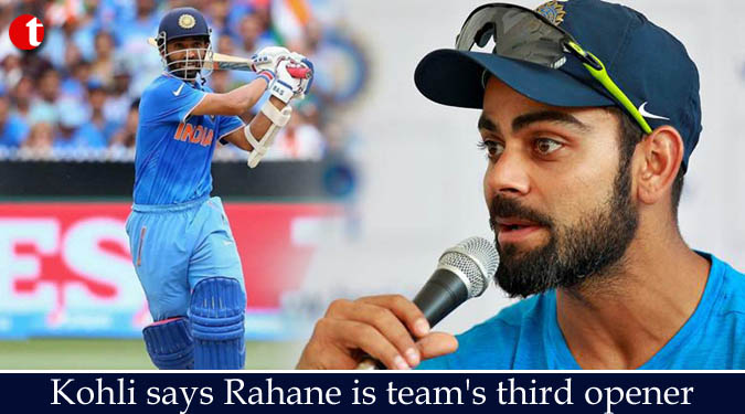 Kohli says Rahane is team's third opener