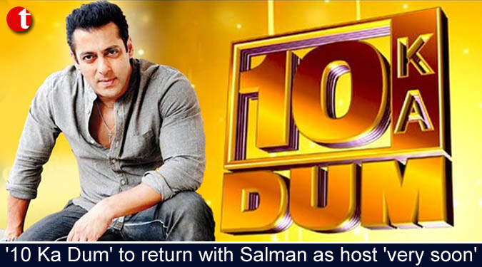 '10 Ka Dum' to return with Salman as host 'very soon'