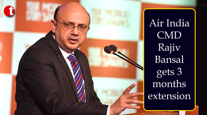 Air India CMD Rajiv Bansal gets 3 months extension