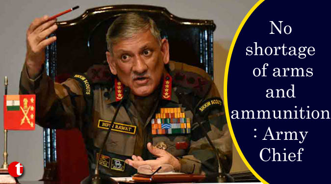 No shortage of arms and ammunition: Army Chief