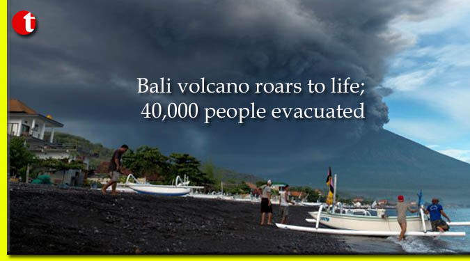 Bali volcano roars to life; 40,000 people evacuated