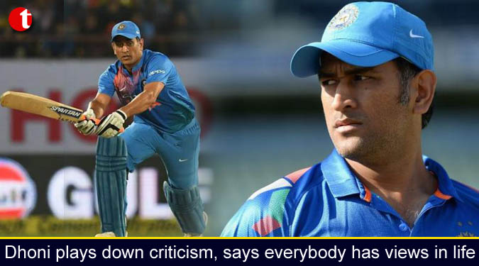 Dhoni plays down criticism, says everybody has views in life