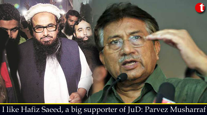 I like Hafiz Saeed, a big supporter of JuD: Parvez Musharraf