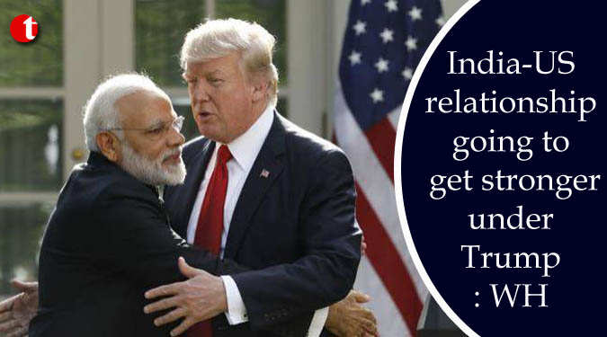 India-US relationship going to get stronger under Trump: WH