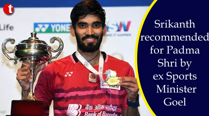 Srikanth recommended for Padma Shri by ex Sports Minister Goel