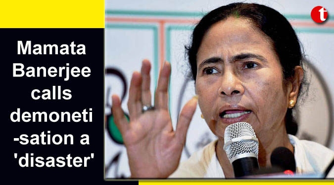 Mamata Banerjee calls demonetisation a 'disaster'