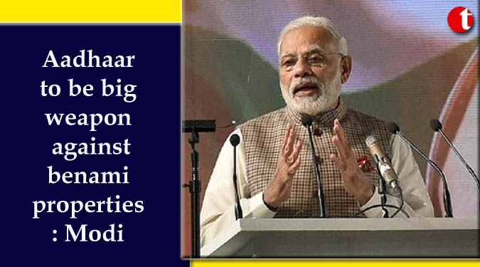 Aadhaar to be big weapon against benami properties: Modi