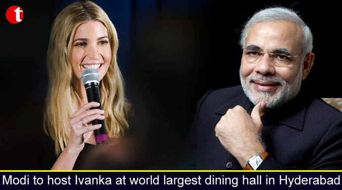 PM Modi to host Ivanka at world largest dining hall in Hyderabad