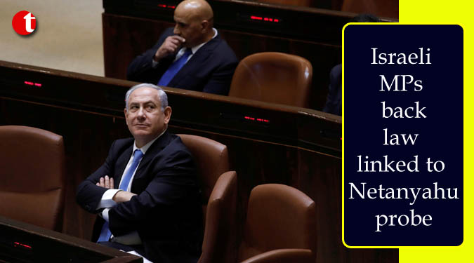 Israeli MPs back law linked to Netanyahu probe