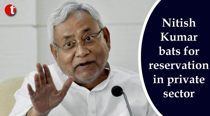 Nitish Kumar bats for reservation in private sector