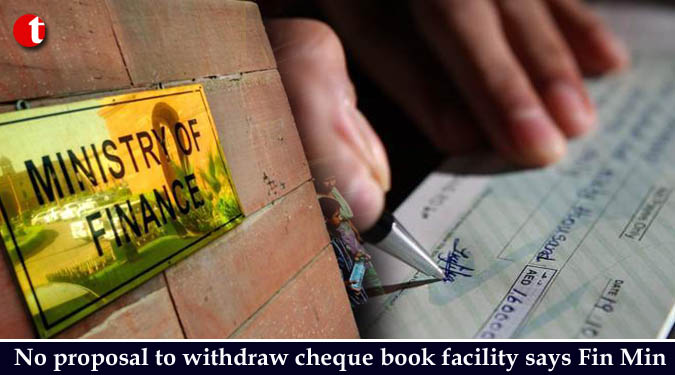 No proposal to withdraw cheque book facility says Fin Min