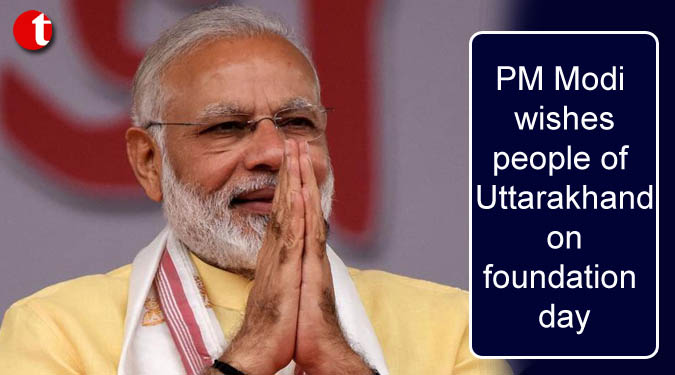 PM Modi wishes people of Uttarakhand on foundation day