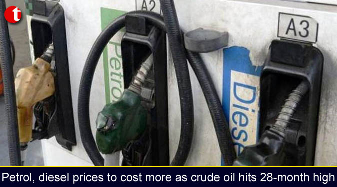 Petrol, diesel prices to cost more as crude oil hits 28-month high