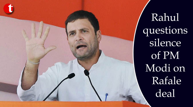 Rahul questions silence of PM Modi on Rafale deal