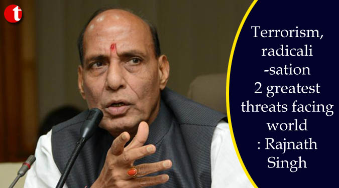 Terrorism, radicalisation 2 greatest threats facing world: Rajnath Singh