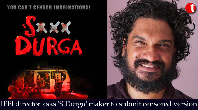 IFFI director asks ‘S Durga’ maker to submit censored version