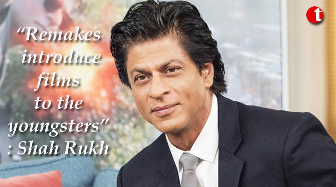 Remakes introduce films to the youngsters: Shah Rukh