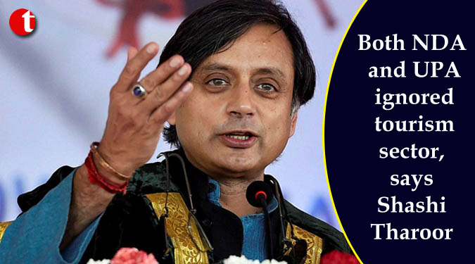 Both NDA and UPA ignored tourism sector, says Shashi Tharoor