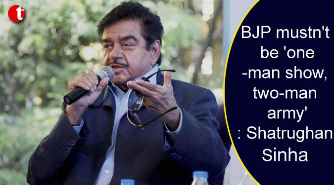BJP mustn’t be ‘one-man show, two-man army’: Shatrughan Sinha