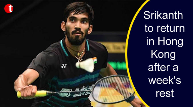 Srikanth to return in Hong Kong after a week's rest