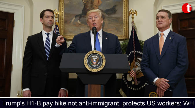 Trump's H1-B pay hike not anti-immigrant, protects US workers: WH
