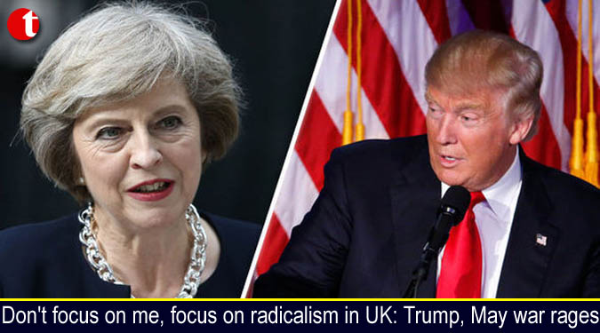 Don't focus on me, focus on radicalism in UK: Trump, May war rages