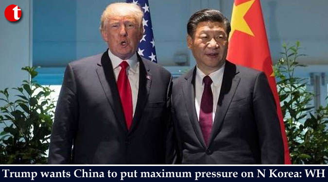 Trump wants China to put maximum pressure on N Korea: White House