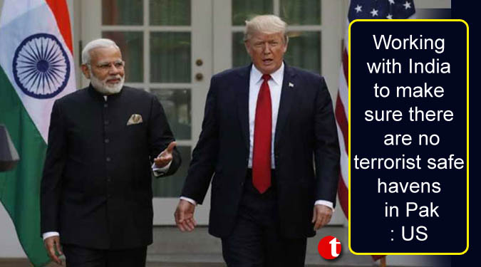 Working with India to make sure there are no terrorist safe havens in Pak: US