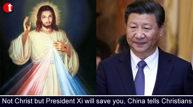 Not Christ but President Xi will save you, China tells Christians