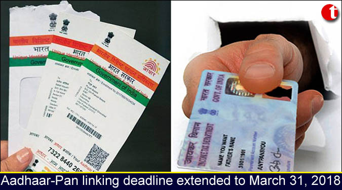 Aadhaar-Pan linking deadline extended to March 31, 2018