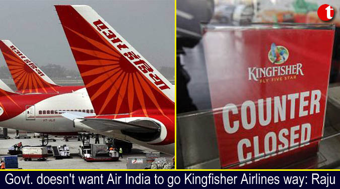 Govt. doesn't want Air India to go Kingfisher Airlines way: Raju