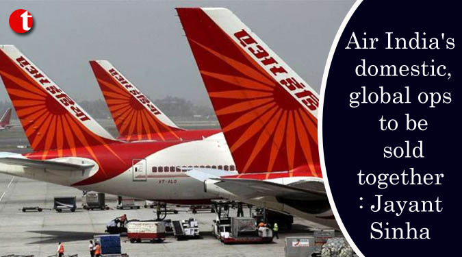 Air India's domestic, global ops to be sold together: Sinha