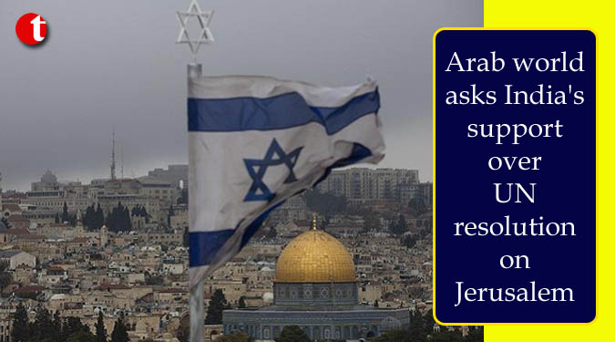 Arab world asks India’s support over UN resolution on Jerusalem