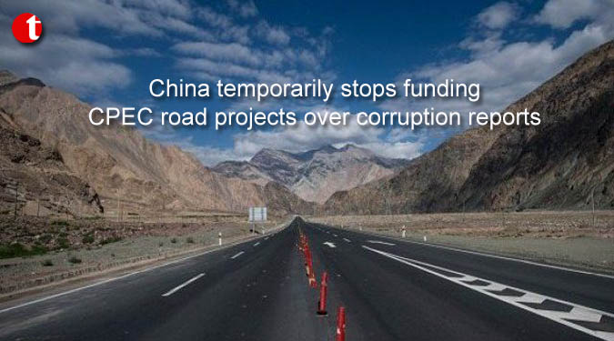 China temporarily stops funding CPEC road projects over corruption reports