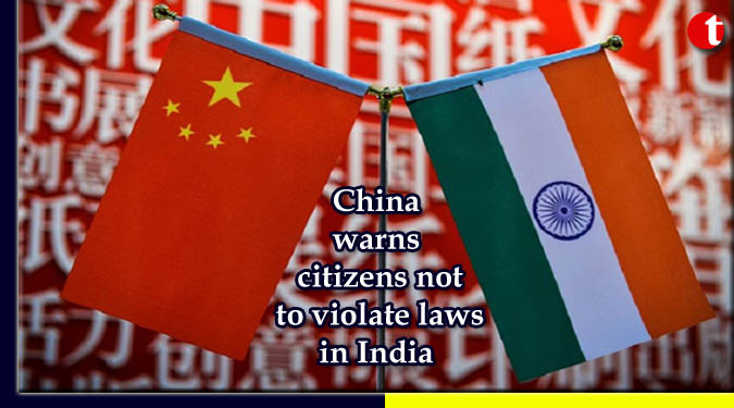 China warns citizens not to violate laws in India