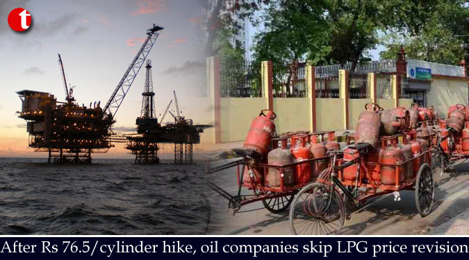 After Rs 76.5/cylinder hike, oil companies skip LPG price revision