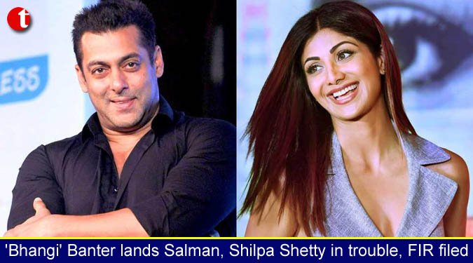 ‘Bhangi’ Banter lands Salman, Shilpa Shetty in trouble, FIR filed