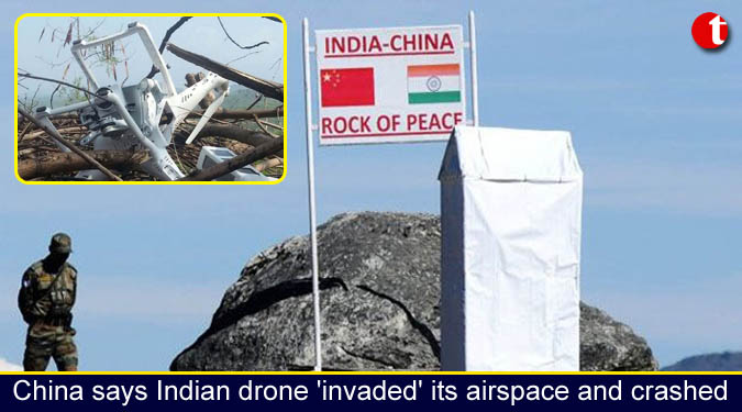 China says Indian drone 'invaded' its airspace and crashed