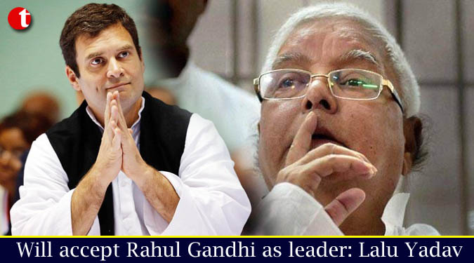 Will accept Rahul Gandhi as leader: Lalu Yadav
