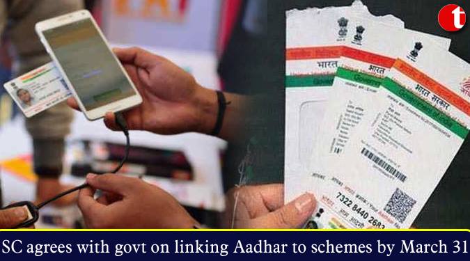 SC agrees with govt. on linking Aadhar to schemes by March 31