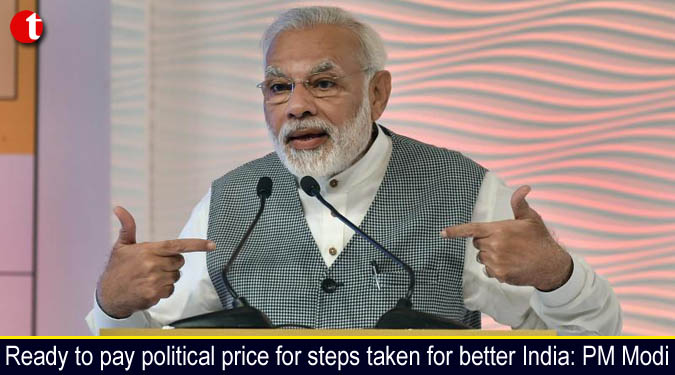 Ready to pay political price for steps taken for better India: PM Modi