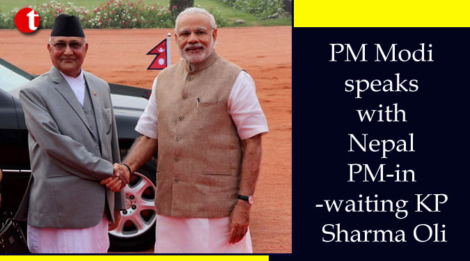 PM Modi speaks with Nepal PM-in-waiting KP Sharma Oli
