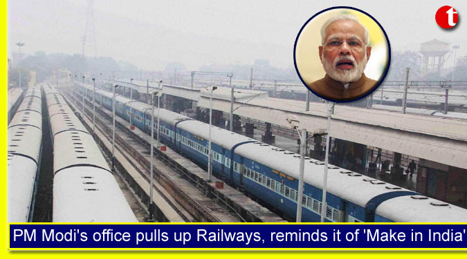 PM Modi’s office pulls up Railways, reminds it of ‘Make in India’