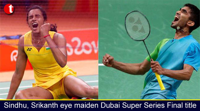 Sindhu, Srikanth eye maiden Dubai Super Series Final title